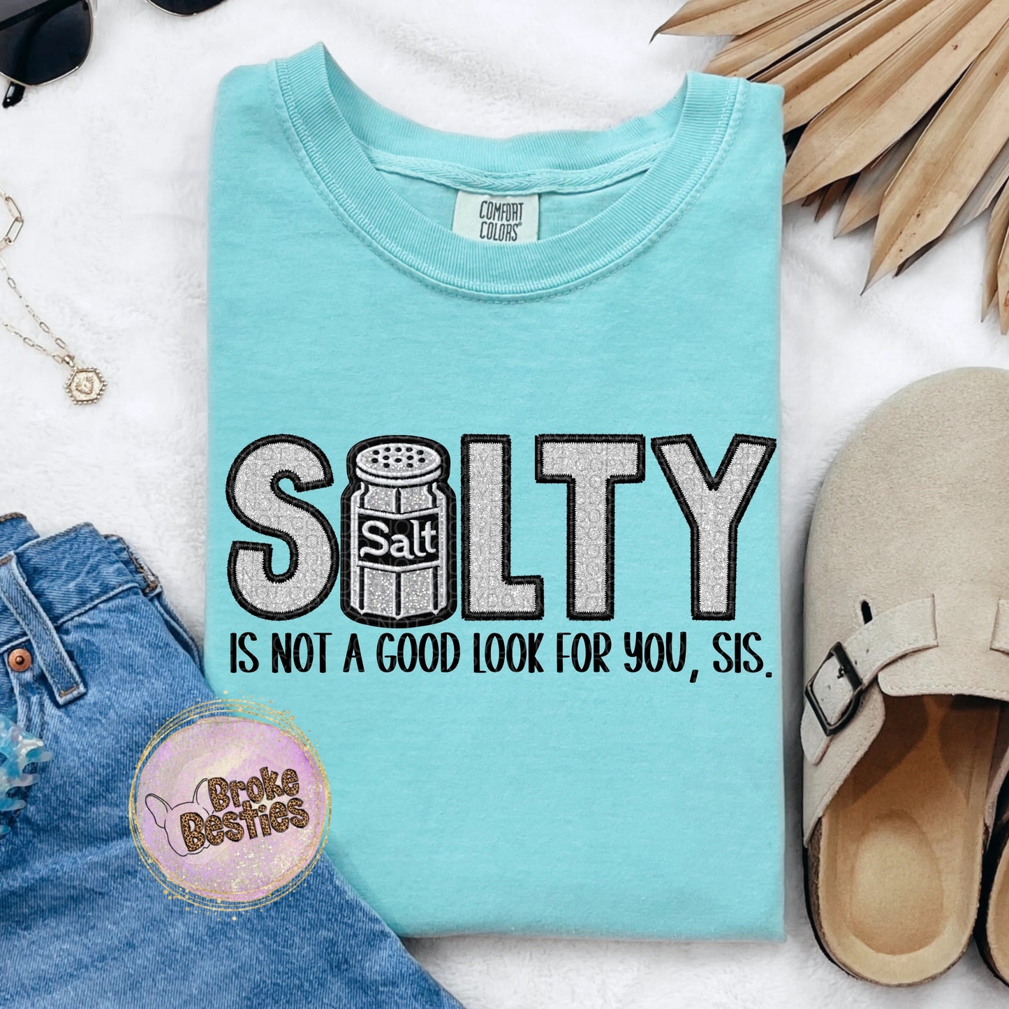 Salty Is Not A Good Look For You, Sis. Faux Embroidered Tee